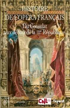 “History of the French Opera.  From the Consulate to the beginnings of the Third Republic ”by Hervé Lacombe, Grand Prix du Livre France Musique-Claude Samuel